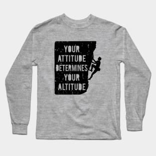 Rock Climbing Your Attitude Determines Your Altitude Quote Long Sleeve T-Shirt
